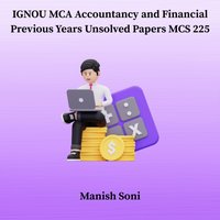 IGNOU MCA Accountancy and Financial Previous Years Unsolved Papers MCS 225 - Soni Manish Soni - audiobook