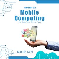 IGNOU MCS 231 Mobile Computing Previous Year Solved Papers - Soni Manish Soni - audiobook