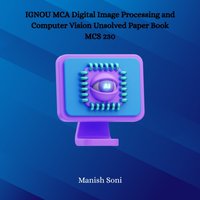 IGNOU MCA Digital Image Processing and Computer Vision Unsolved Paper Book MCS 230 - Soni Manish Soni - audiobook