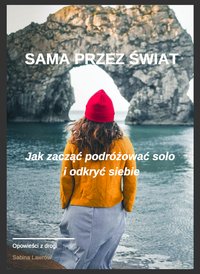 Jak zacząć podróżować solo i odkryć siebie - Sabina Lawrów - ebook