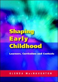 Shaping Early Childhood: Learners, Curriculum and Contexts [DRM] - Glenda Mac Naughton - ebook