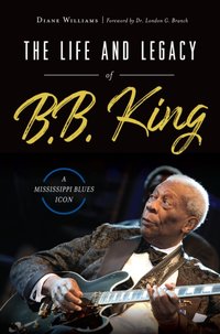 Life and Legacy of B. B. King [DRM] - Diane Williams - ebook
