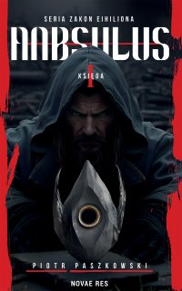 Anbsulus. Seria Zakon Eihiliona. Księga 1 - Piotr Paszkowski - ebook