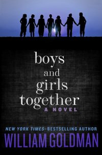 Boys and Girls Together [DRM] - William Goldman - ebook