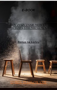 Poradnik - Oczyszczanie mebli metodą strumieniową + Bonus - Oskar Dąbkowski - ebook