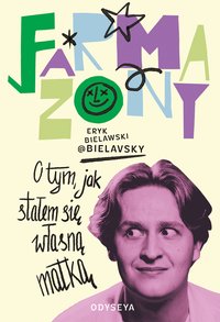 Farmazony. O tym, jak stałem się własną matką - Eryk Bielawski - ebook