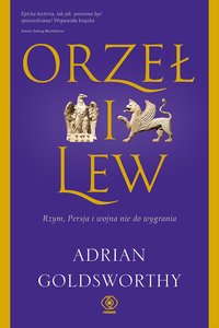 Orzeł i lew. Rzym, Persja i wojna nie do wygrania - Adrian Goldsworthy - ebook