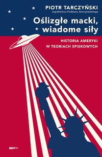 Oślizgłe macki, wiadome siły. Historia Ameryki w teoriach spiskowych - Piotr Tarczyński - ebook
