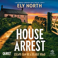 House Arrest: Escape Can Be A Deadly Road - Ely North - audiobook