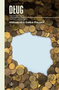 Dług. Reportaże spod kreski - Aleksandra Gałka-Reczko - ebook