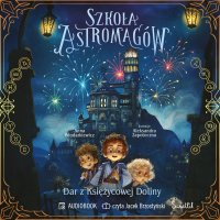 Dar z Księżycowej Doliny. Szkoła Astromagów. Tom 1 - Anna Włodarkiewicz - audiobook
