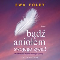 Bądź aniołem swojego życia - Ewa Foley - audiobook