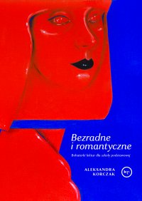 Bezradne i romantyczne. Bohaterki lektur dla szkoły podstawowej - Aleksandra Korczak - ebook