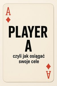 Player A. Jak osiągać swoje cele? - Bruno Błoński - ebook