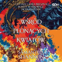 Wśród płonących kwiatów - Samantha Shannon - audiobook