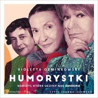 Humorystki. Kobiety, które uczyły nas śmiechu - Violetta Ozminkowski - audiobook