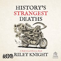 History's Strangest Deaths - Riley Knight - audiobook