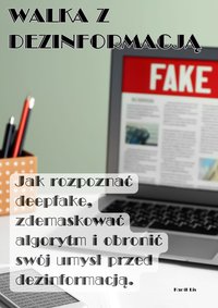 WALKA Z DEZINFORMACJĄ Jak rozpoznać deepfake, zdemaskować algorytm i obronić swój umysł przed dezinformacją - Kamil Lis - ebook