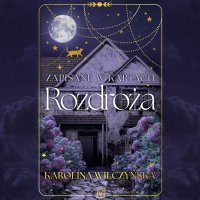Zapisane w kartach. Rozdroża - Karolina Wilczyńska - audiobook