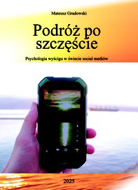 Podróż po szczęście - psychologia wyścigu w świecie social mediów - Mateusz Gradowski - ebook