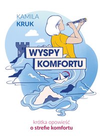 Wyspy komfortu. Krótka opowieść o strefie komfortu - Kamila Kruk - ebook