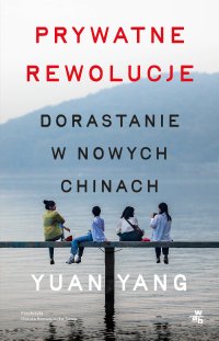 Prywatne rewolucje. Dorastanie w nowych Chinach - Yuan Yang - ebook