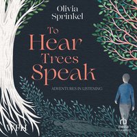 To Hear the Trees Speak - Olivia Sprinkel - audiobook