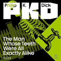 The Man Whose Teeth Were All Exactly Alike - Philip K. Dick - audiobook