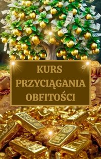 Kurs Przyciągania Obfitości - Obudź w Sobie Przepływ Życia - Anna Masiak - ebook