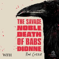 The Savage, Noble Death of Babs Dionne - Ron Currie - audiobook