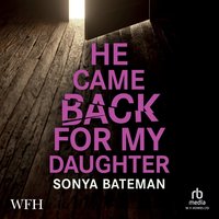 He Came Back For My Daughter - Sonya Bateman - audiobook