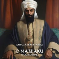 O Mazdaku i mazdakizmie - Andrzej Juliusz Sarwa - audiobook
