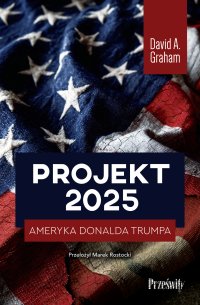 Projekt 2025. Ameryka Donalda Trumpa - David A. Graham - ebook