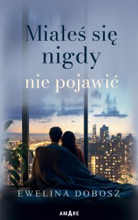 Miałeś się nigdy nie pojawić - Ewelina Dobosz - ebook