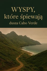 Wyspy które śpiewają- Dusza Cabo Verde - Bruno Błoński - ebook