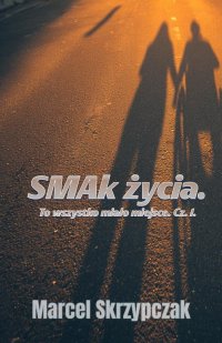 Marcel Skrzypczak - SMAk życia. To wszystko mialo miejsce cz.1 - Marcel Skrzypczak - ebook