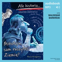 Ale historia... Część 11. Mikołaju, sam ruszyłeś Ziemię? - Grażyna Bąkiewicz - audiobook