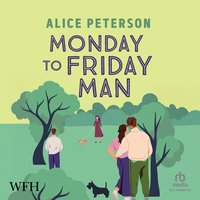 Monday to Friday Man - Alice Peterson - audiobook