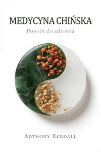 Medycyna chińska. Powrót do zdrowia - Anthony Rendall - ebook
