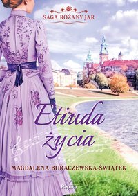 Etiuda życia. Saga Różany Jar. Tom 3 - Magdalena Buraczewska-Świątek - ebook