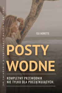 Posty Wodne - Jak świadomie przeprowadzić detoks organizmu - Isu Morette - ebook
