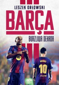 Barça. Burzliwa dekada - Leszek Orłowski - ebook