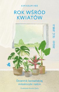 Rok wśród kwiatów. Dziennik koreańskiej miłośniczki roślin - Kim Keum Hee - ebook