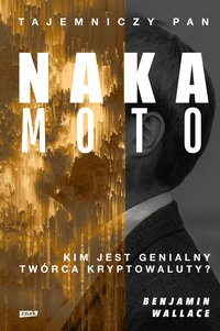 Tajemniczy pan Nakamoto. Kim jest genialny twórca kryptowaluty? - Benjamin Wallace - ebook