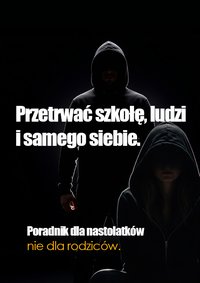 Przetrwać Szkołę, Ludzi i Samego Siebie. Szczery poradnik o stresie, hejcie i życiu online dla nastolatków (nie dla rodziców). - Krzysztof Markowski - ebook