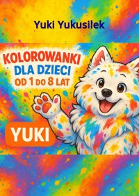 Kolorowanka dla dzieci Yuki Yukusilek, Edukacyjne przygody psa Samoyeda poznaj rodzaje kwiatów , w wieku 1-8 lat, Tęczowy wzór z motywem babeczek i słodyczy, strony z zajęciami edukacyjnymi (Yuki's Coloring Adventures) - Yuki Yukusilek - ebook