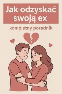 Jak odzyskać swoją ex — kompletny poradnik - Andrzej Andrzejczewski - ebook
