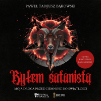 Byłem satanistą. Moja droga przez ciemność do światłości - Paweł Tadeusz Bąkowski - audiobook