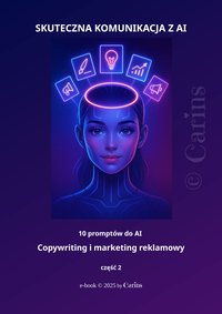 SKUTECZNA KOMUNIKACJA Z AI - 10 promptów do AI - Copywriting i marketing reklamowy - część 2 - Carins - ebook