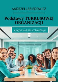 Podstawy TURKUSOWEJ ORGANIZACJI - Andrzej Lebiedowicz - ebook
